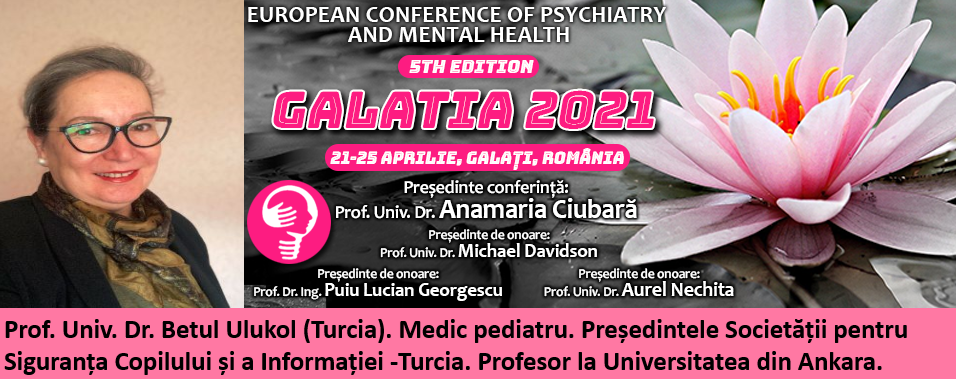 21-25 aprilie. Prof. Univ. Dr. Betul Ulukol, la Conferința Europeană de Psihiatrie și Sănătate Mintală „Galatia 2021”