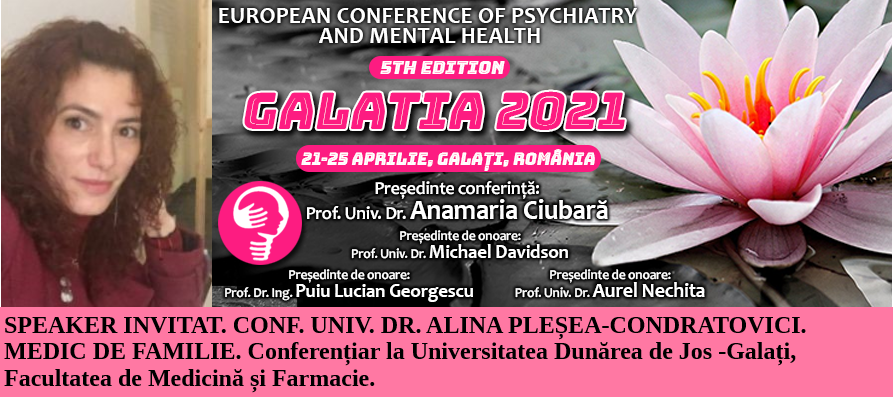 Speaker invitat. Dr. Alina Pleșea-Condratovici, medic de familie. Conferința Europeană de Psihiatrie și Sănătate Mintală „Galatia 2021”