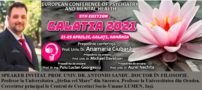 Speaker invitat. Prof. Univ. Dr. Antonio Sandu. Conferința Europeană de Psihiatrie și Sănătate Mintală „Galatia 2021”