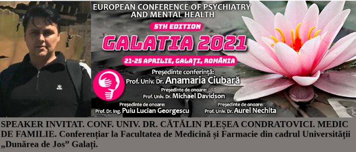 Speaker invitat. Conf. Univ. Dr. Cătălin Pleșea Condratovici, medic de familie. Conferința Europeană de Psihiatrie și Sănătate Mintală „Galatia 2021”