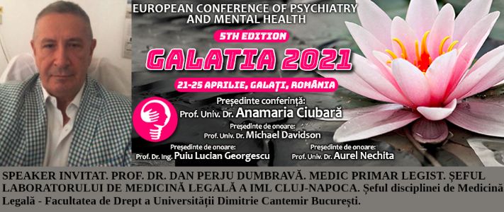 Speaker invitat. Prof. Dr. Dan Perju Dumbravă, medic primar legist. Conferința Europeană de Psihiatrie și Sănătate Mintală „Galatia 2021”