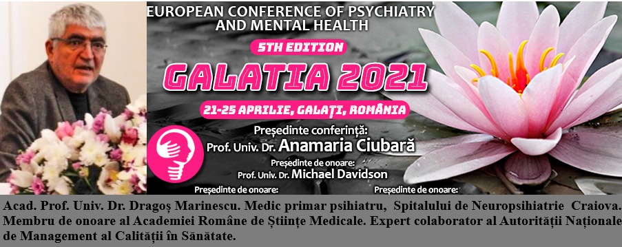 Conferința Europeană de Psihiatrie și Sănătate Mintală „Galatia 2021”. Speaker invitat: Acad. Prof. Univ. Dr. Dragoș Marinescu, medic primar psihiatru