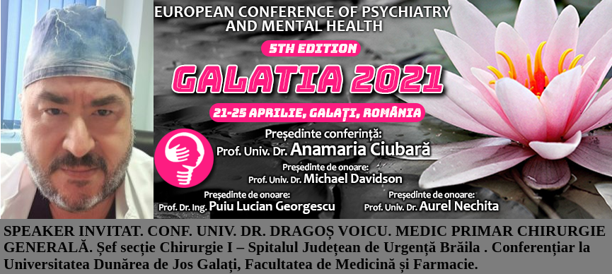 Speaker invitat. Conf. Univ. Dr. Dragoș Voicu, medic primar chirurgie generală. Conferința Europeană de Psihiatrie și Sănătate Mintală „Galatia 2021”