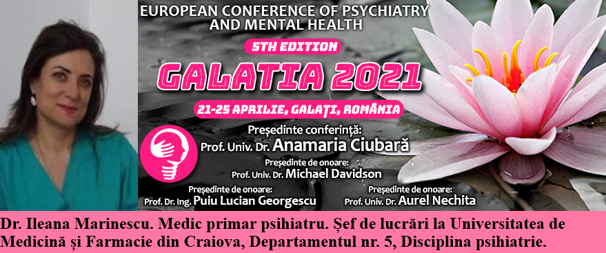 Speaker invitat. Dr. Ileana Marinescu, medic primar psihiatru. Conferința Europeană de Psihiatrie și Sănătate Mintală „Galatia 2021”