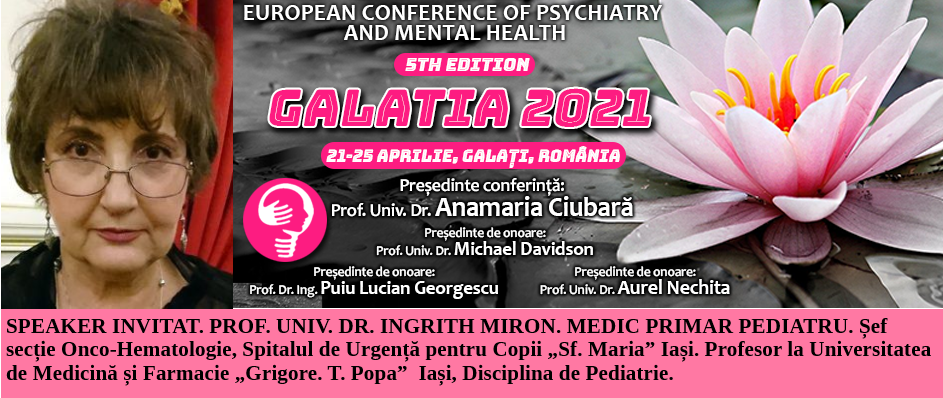 Speaker invitat. Prof. Univ. Dr. Ingrith Miron, medic primar pediatru. Conferința Europeană de Psihiatrie și Sănătate Mintală „Galatia 2021”