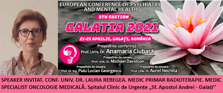 Speaker invitat. Conf. Univ. Dr. Laura Rebegea. Conferința Europeană de Psihiatrie și Sănătate Mintală „Galatia 2021”