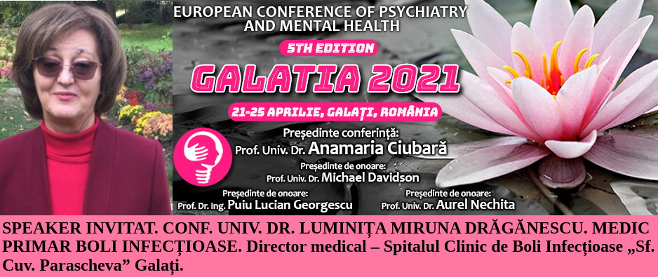 Speaker invitat. Conf. Univ. Dr. Luminița Miruna Drăgănescu. Conferința Europeană de Psihiatrie și Sănătate Mintală „Galatia 2021”