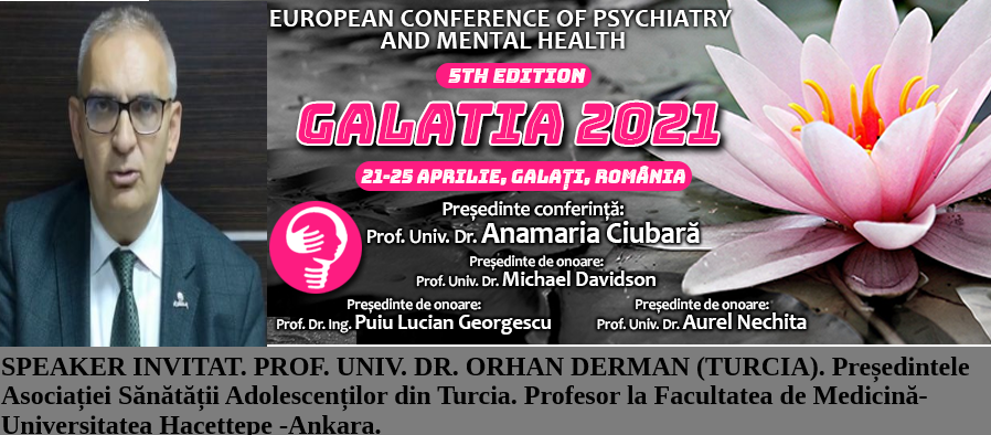 Speaker invitat. Prof. Univ. Dr. Orhan Derman. Conferința Europeană de Psihiatrie și Sănătate Mintală „Galatia 2021”