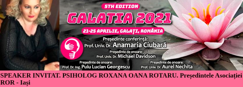 Speaker invitat. Psiholog Roxana Oana Rotaru. Conferința Europeană de Psihiatrie și Sănătate Mintală „Galatia 2021”