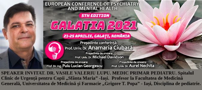 Speaker invitat. Prof. Univ. Dr. Vasile Valeriu Lupu, medic primar pediatru. Conferința Europeană de Psihiatrie și Sănătate Mintală „Galatia 2021”