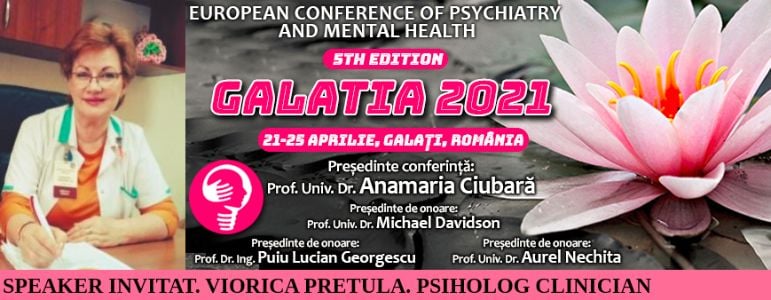 Speaker invitat. Viorica Pretula, psiholog clinician. Conferința Europeană de Psihiatrie și Sănătate Mintală „Galatia 2021”