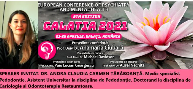 Speaker invitat. Dr. Andra Claudia Carmen Tărăboanță. Conferința Europeană de Psihiatrie și Sănătate Mintală „Galatia 2021”