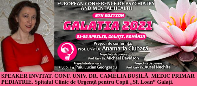 Speaker invitat. Conf. Univ. Dr. Camelia Bușilă. Conferința Europeană de Psihiatrie și Sănătate Mintală „Galatia 2021”