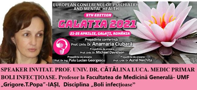 Speaker invitat. Prof. Univ. Dr. Cătălina Luca, medic primar boli infecțioase. Conferința Europeană de Psihiatrie și Sănătate Mintală „Galatia 2021”