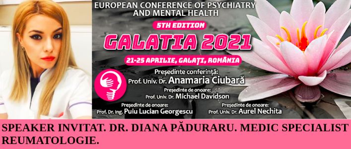 Speaker invitat. Dr. Diana Păduraru. Conferința Europeană de Psihiatrie și Sănătate Mintală „Galatia 2021”