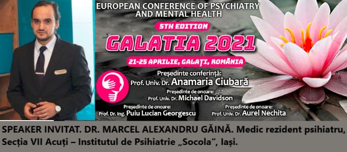 Speaker invitat. Dr. Marcel Alexandru Găină. Conferința Europeană de Psihiatrie și Sănătate Mintală „Galatia 2021”