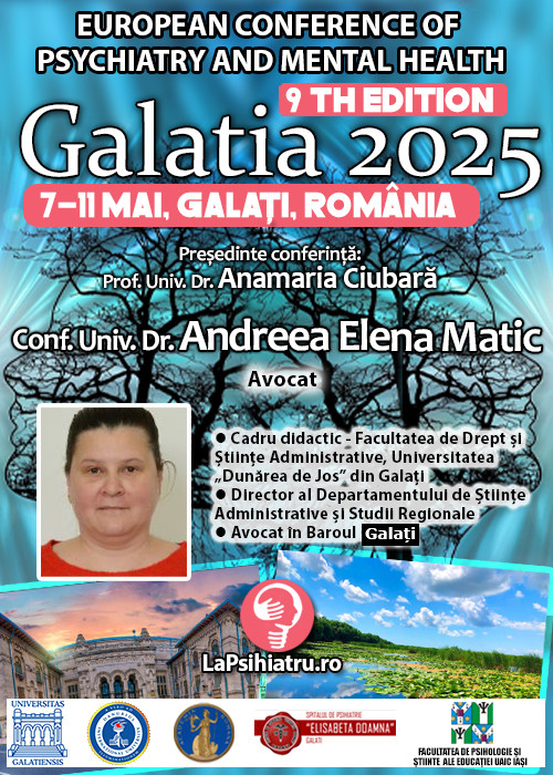 Conf. Univ. Dr. Andreea Elena Matic: Aspecte juridice și sociale privind rolul și incidența tulburărilor mintale în comportamentul infracțional. Conferința de Psihiatrie Galatia 2025